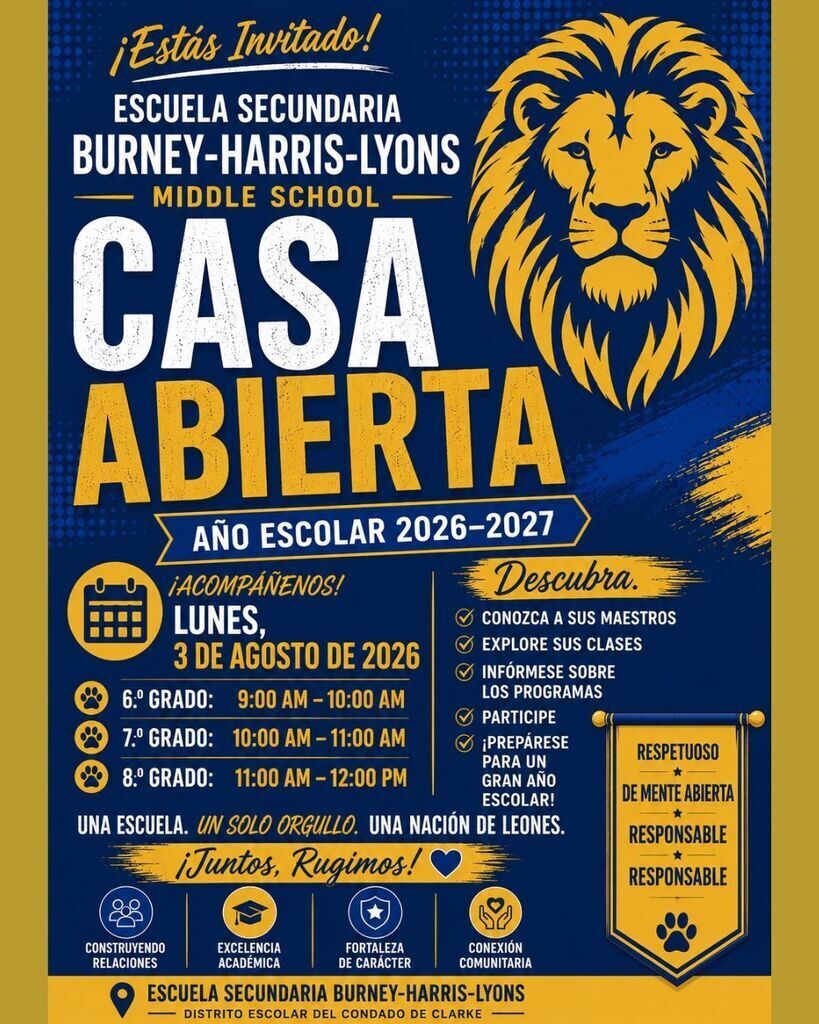 This image in in Spanish translation: This is an image to the open house flyer for Burney-Harris-Lyons Middle School. The flyer is blue with gold and white accents. There is a stenciled lion in the right hand corner. Open house is Monday, August 3rd. 6th grade goes from 9 am -10 am. 7th grade will be from 10 am -11  am. 8th grade will be from 11:00 am - Noon. Come meet your teachers, explore your classes, learn about our school, and more. Lions are Respectful, Open-Minded, Accountable, and Responsible. 