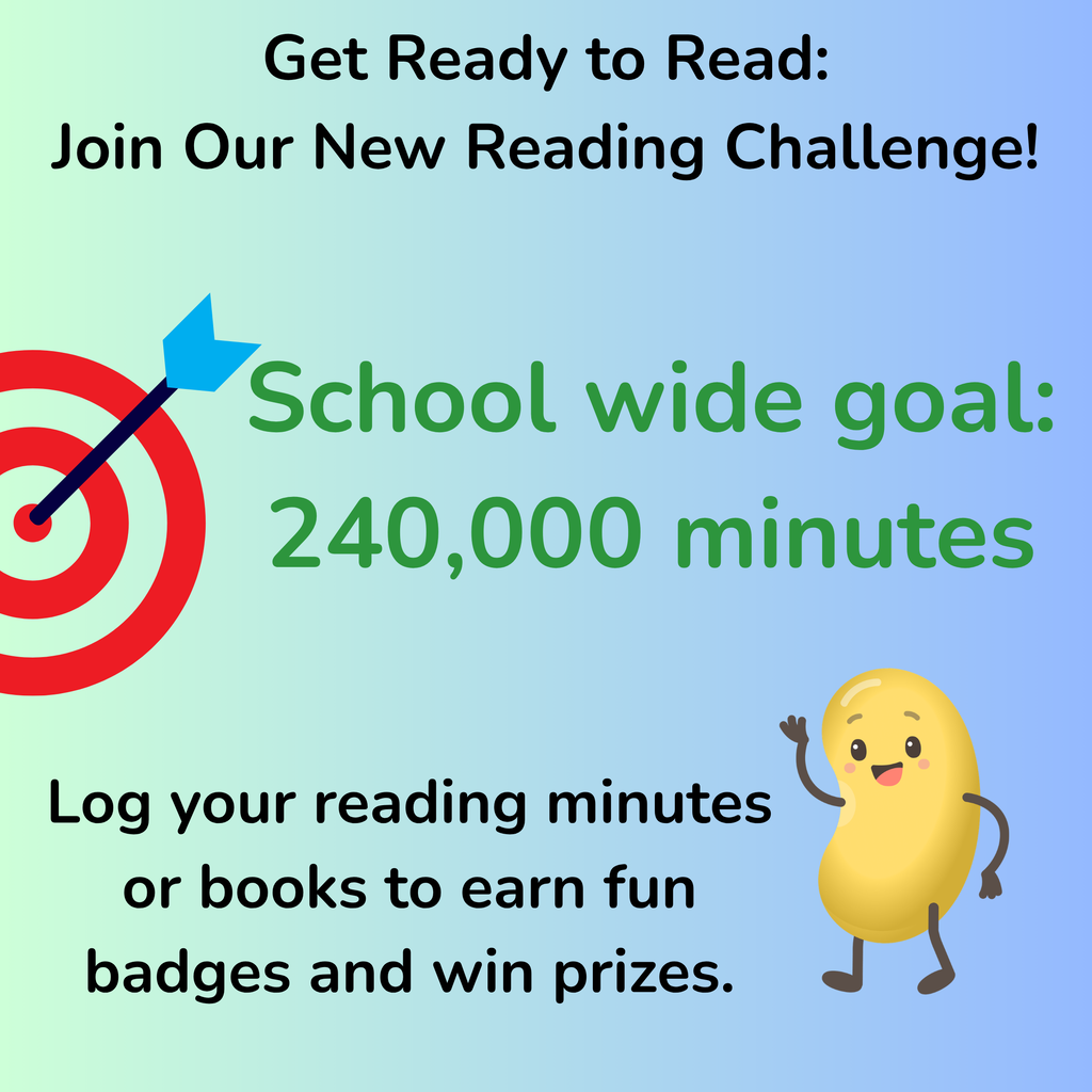 Get Ready to Read with Beanstack.  School wide goal is 240,000 minutes.