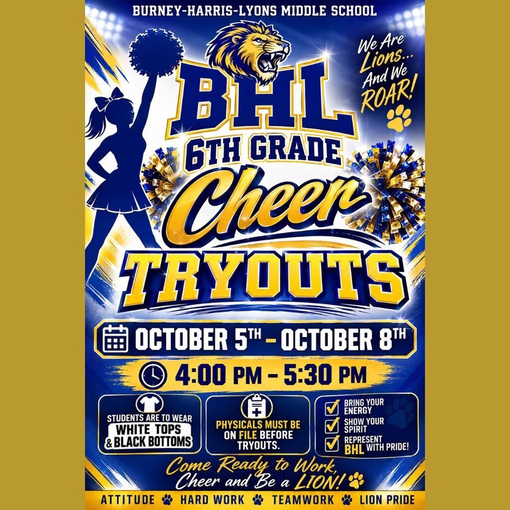 Flyer for Burney-Harris-Lyons Middle School 6th Grade Cheer Tryouts. The poster features bold blue and yellow lettering with a cheer silhouette and mascot logo. Details state tryouts take place October 5th through October 8th from 4:00 PM to 5:30 PM. Requirements specify that students must wear white tops and black bottoms, have physicals on file before tryouts, bring energy, show spirit, and represent BHL with pride. Bottom banner reads "Come Ready to Work, Cheer, and Be a LION!" with values listed as Attitude, Hard Work, Teamwork, and Lion Pride.