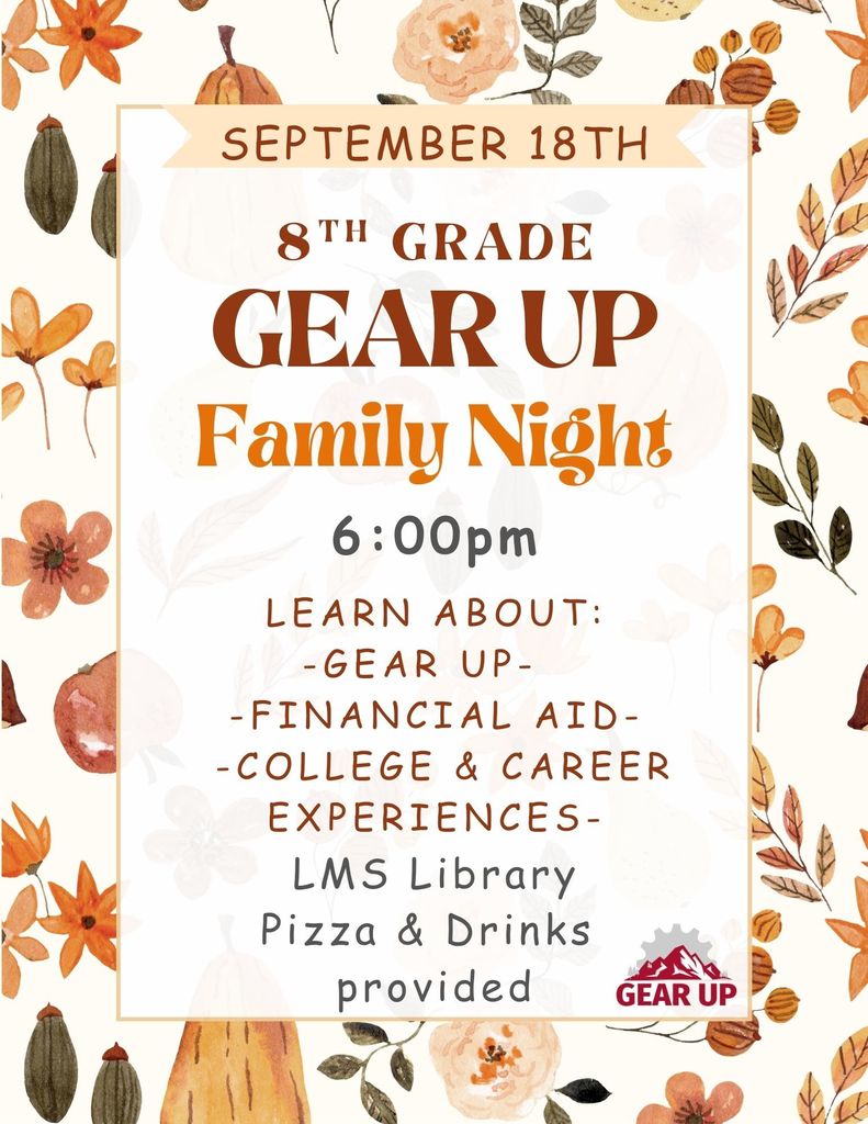 8th Grade GEAR UP Family Night September 18th at 6 pm in the LMS Library.
