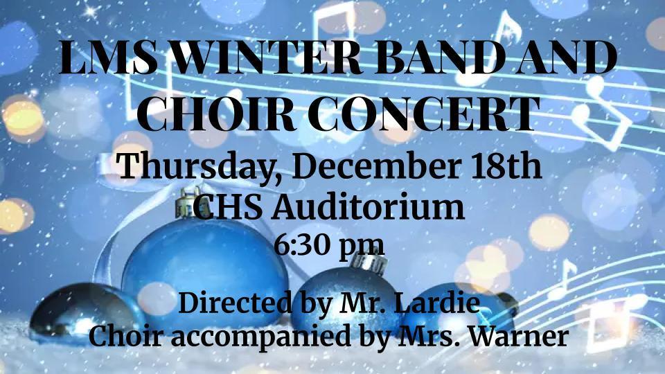LMS Band and Choir Concert December 18th at 6:30 pm in the CHS auditorium.