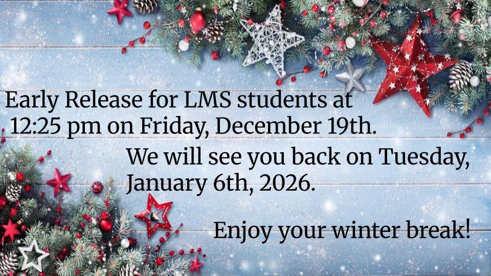 Early release December 19th. See you back on Tuesday, January 6th.