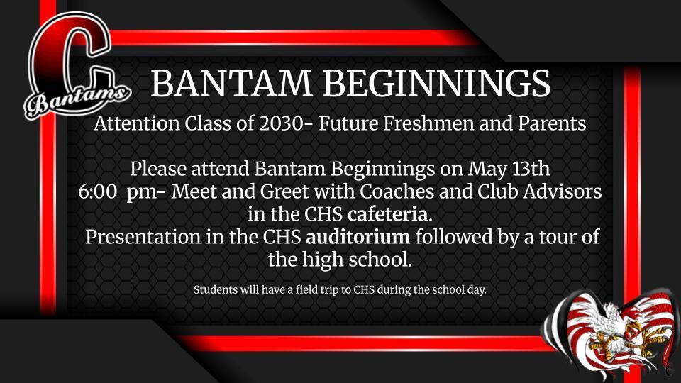 Bantam Beginnings for 8th graders  6pm at CHS Auditorium- Wednesday, May 13th. 
