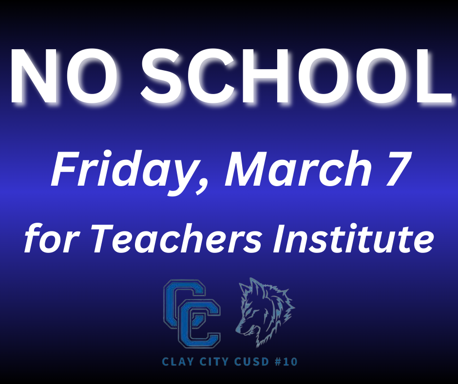 There will be no student attendance tomorrow - Friday, March 7 - for Clay City CUSD #10 students due to a teachers institute day.