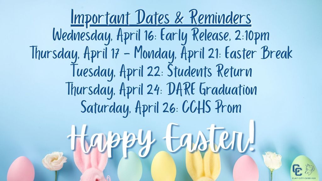 Important Dates & Reminders NOTE: Clay City CUSD 10 will dismiss at 2:10pm on Wednesday, April 16.