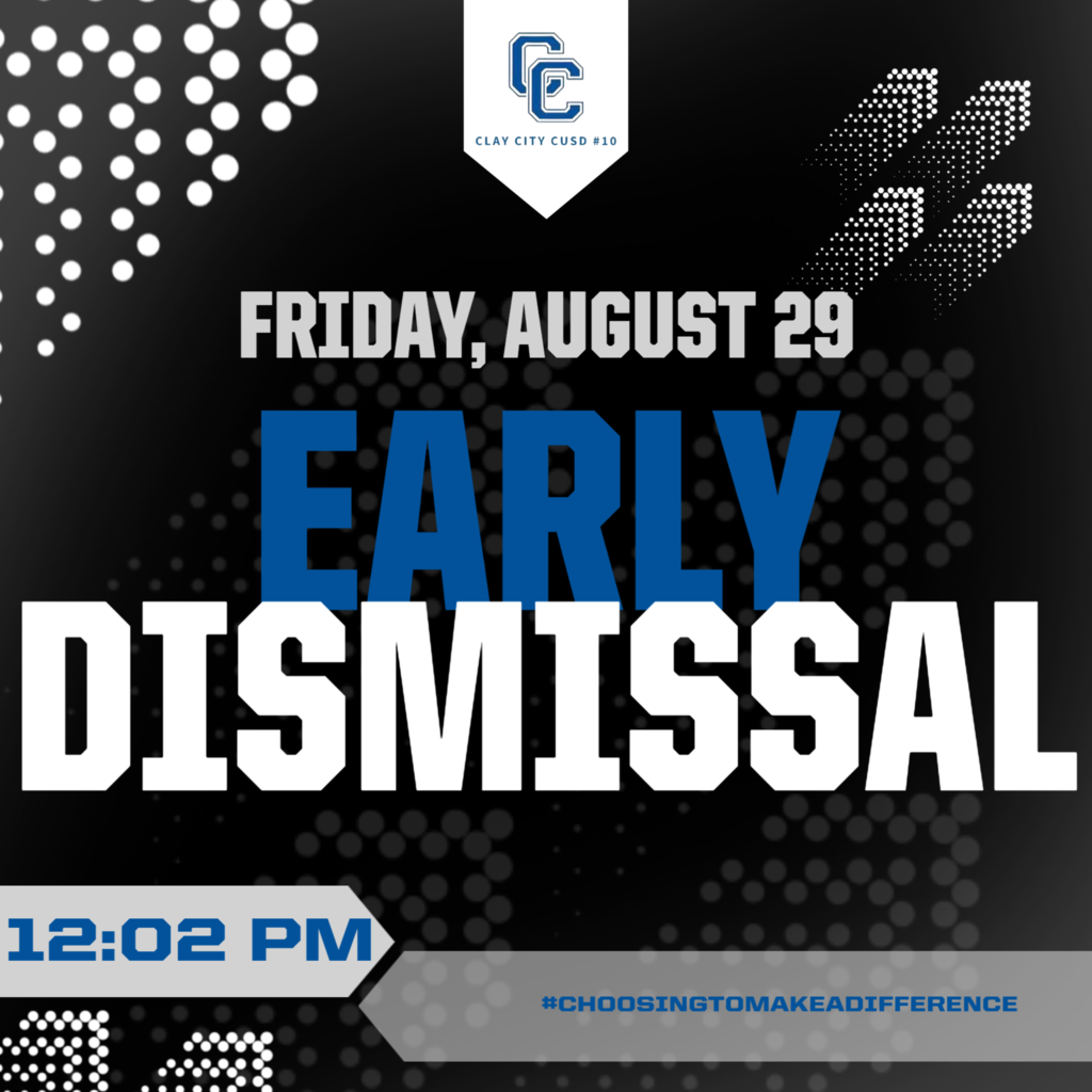 There will be a 12:02pm dismissal on Friday, August 29 for all Clay City CUSD 10 students.