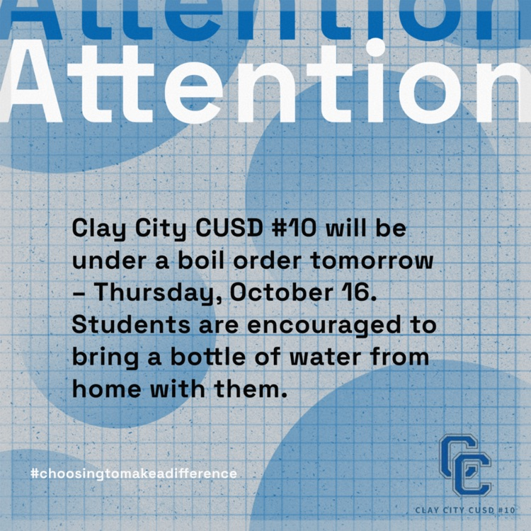 Clay City CUSD #10 will be under a boil order tomorrow – Thursday, October 16. Students are encouraged to bring a bottle of water from home with them.