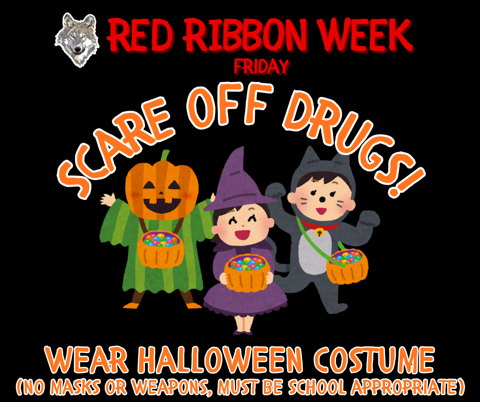 Tomorrow's Red Ribbon Week dress-up theme is WEAR YOUR HALLOWEEN COSTUME! Please remember no masks or weapons and to keep the costume school appropriate.