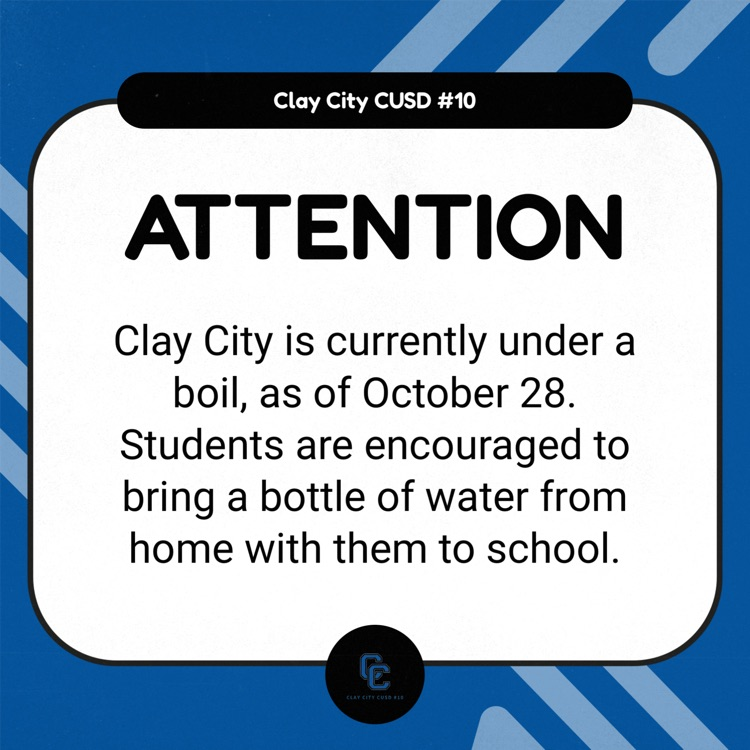 Clay City is currently under a boil, as of October 28. Students are encouraged to bring a bottle of water from home with them to school.