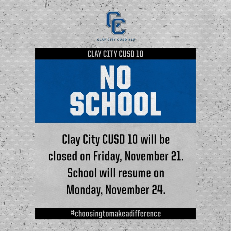 Clay City CUSD 10 will be closed on Friday, November 21. School will resume on Monday, November 24. Have a great weekend and stay safe!
