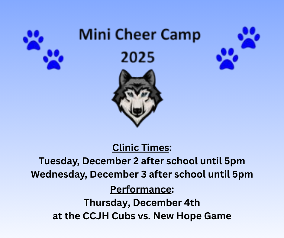 REMINDER: The CCJH Cheer Clinic for K-4 students will be held on December 2nd and December 3rd, beginning right after school until 5:00pm. Camp participants will perform on December 4th as the CCJH Cubs take on New Hope. Questions? Please contact Lyndi Thompson at lthompson@claycityschools.org.