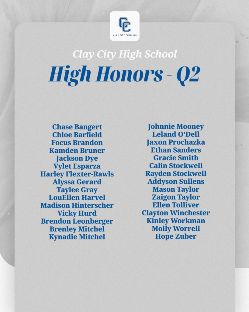 Clay City CUSD #10 would like to acknowledge its honor and high honor roll students for the second quarter. Congratulations and job well done students!