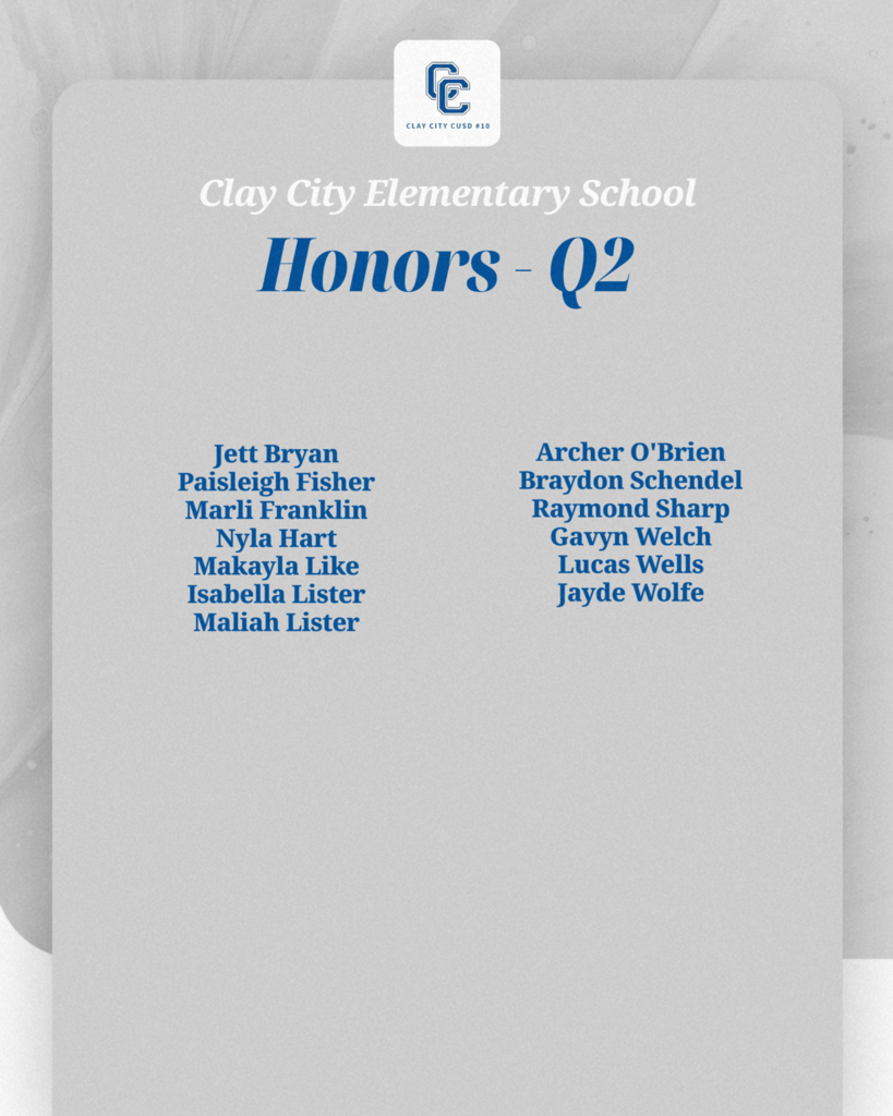 Clay City CUSD #10 would like to acknowledge its honor and high honor roll students for the second quarter. Congratulations and job well done students!