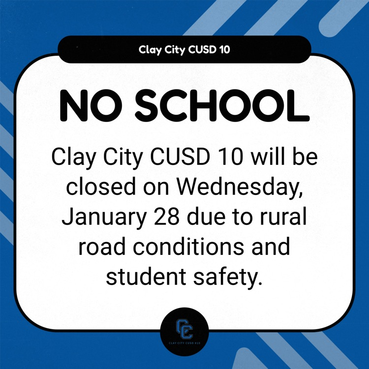 Clay City CUSD 10 will be closed on Wednesday, January 28 due to rural road conditions and student safety.