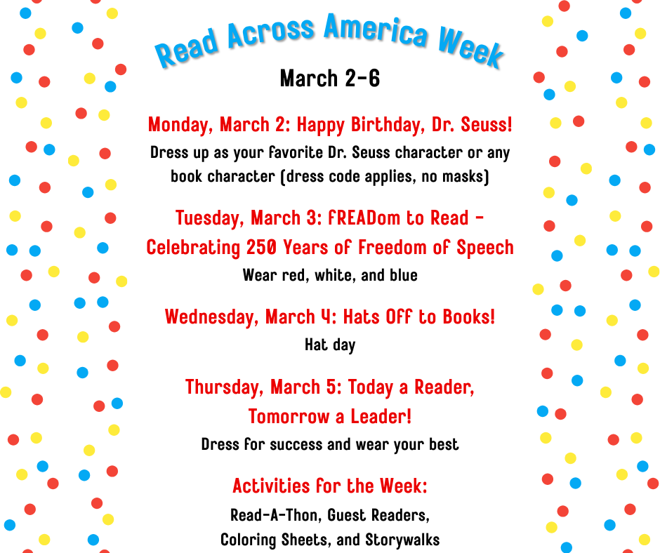 MONDAY kicks off Read Across America Week! To celebrate, elementary students will have dress-up days each day! Additionally, they will be able to participate in a read-a-thon, hear guest readers, have coloring sheets, and get to enjoy story walks. Start planning your dress-up days now!