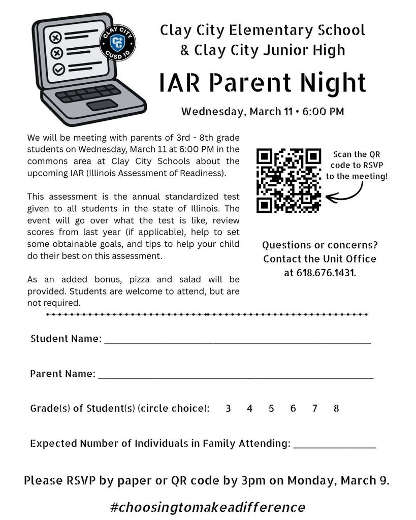 We will be meeting with parents of 3rd - 8th grade students on Wednesday, March 11 at 6:00 PM in the commons area at Clay City Schools about the upcoming IAR (Illinois Assessment of Readiness). This assessment is the annual standardized test given to all students in the state of Illinois. The event will go over what the test is like, review scores from last year (if applicable), help to set some obtainable goals, and tips to help your child do their best on this assessment. As an added bonus, pizza and salad will be provided. Students are welcome to attend, but are not required.