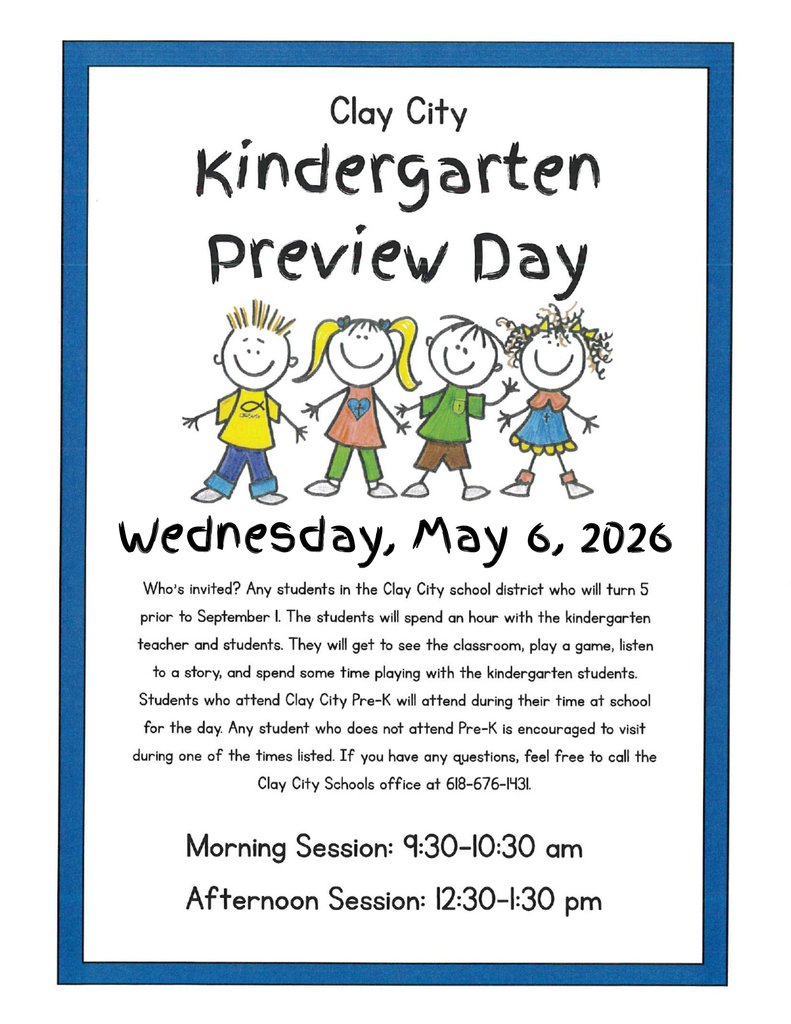 Clay City Elementary will hold a Kindergarten Preview Day TOMORROW - Wednesday, May 6. Students currently enrolled in Clay City Pre-K will attend during their scheduled class time. Any student who is not enrolled is encouraged to visit during one of the times listed - Morning Session: 9:30-10:30am or Afternoon Session: 12:30-1:30pm. Please contact the school if you have any questions.