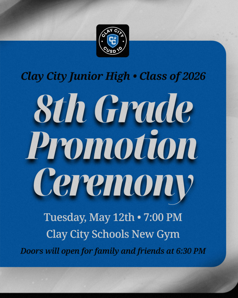 NEXT WEEK: Clay City Junior High will hold its 8th Grade Promotion Ceremony on Tuesday, May 12th. Doors will open to family and friends at 6:30pm with the ceremony beginning at 7:00pm. Promotion will be held in the New Gym. Please contact the office with any questions or concerns.