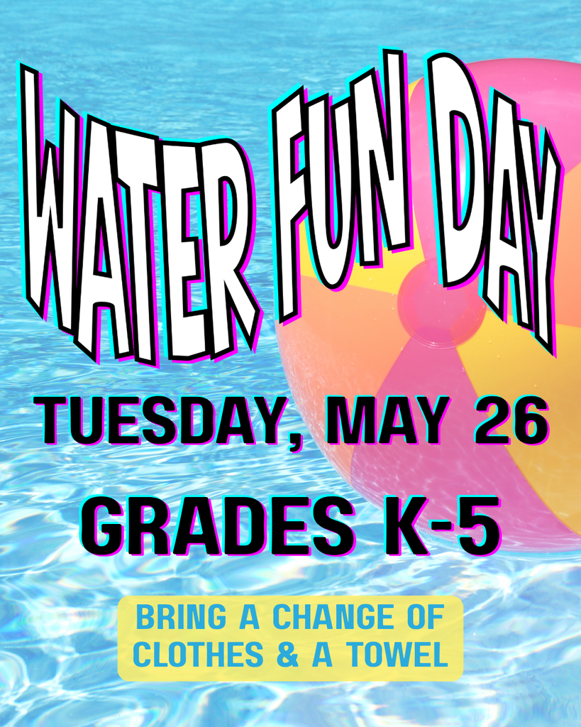 Tuesday, May 26 the elementary school will have a Water Fun Day! Kindergarteners through fifth graders are encouraged to bring a change of clothes and a towel.