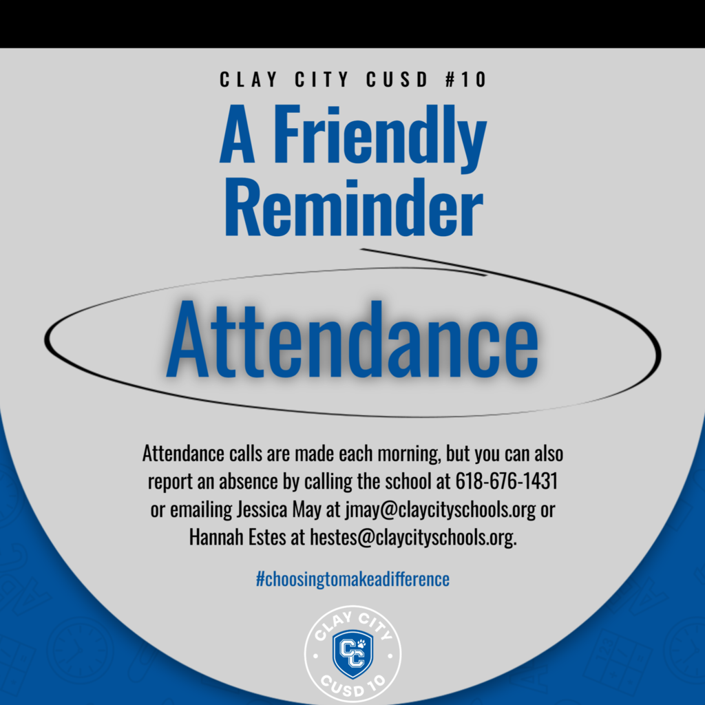 A Friendly Reminder to Parents & Guardians  Regular attendance plays an important role in your child’s success at school. When students are here each day, they have more opportunities to stay caught up with lessons, participate in class, and build positive learning habits.  We understand that absences happen! If your student will be absent, please be sure to let us know. Attendance calls are made each morning, but you can also report an absence by calling the school at 618-676-1431 or emailing Jessica May at jmay@claycityschools.org or Hannah Estes at hestes@claycityschools.org.  Please remember: If we do not receive communication regarding a student’s absence, the absence will be marked unexcused.  You can also check your student’s attendance and grades anytime through TeacherEase.  Thank you for keeping us informed and for partnering with us to help your student have a successful school year! We truly appreciate your support! 💙