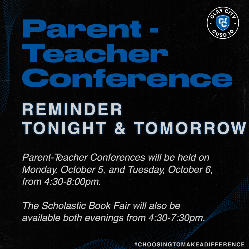 REMINDER - TONIGHT & TOMORROW  Parent-Teacher Conferences will be held on Monday, October 5, and Tuesday, October 6, from 4:30-8:00pm.  The Scholastic Book Fair will also be available both evenings from 4:30-7:30pm.
