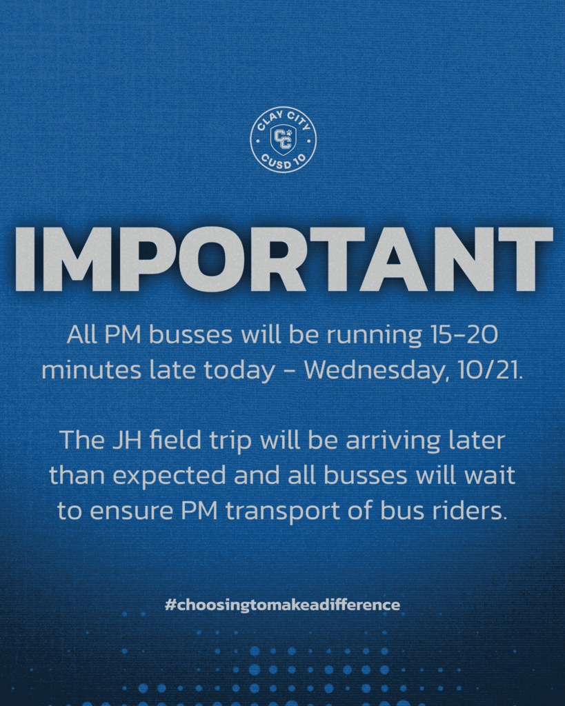 IMPORTANT: All PM busses will be running 15-20 minutes late today - Wed., 10/21. The JH field trip will be arriving later than expected and all busses will wait to ensure PM transport of bus riders.