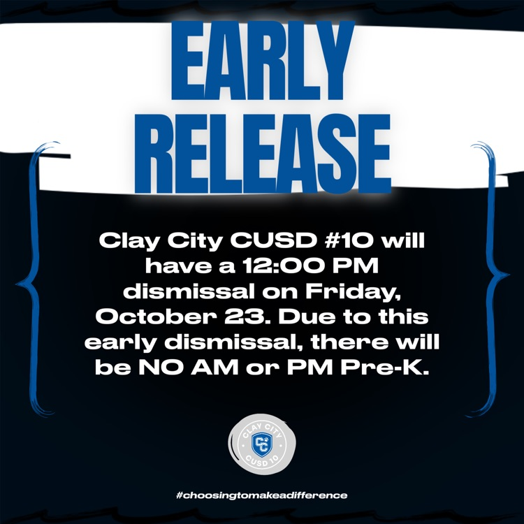 Clay City CUSD #10 will have a 12:00 PM dismissal on Friday, October 23. Due to this early dismissal, there will be NO AM or PM Pre-K.