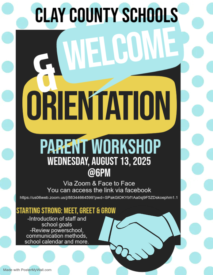 Clay County Schools Welcome & Orientation Parent Workshop Wednesday August 13, 2025 @6pm via Zoom and face to face you can access the link via facebook Starting strong: meet, greet, and grow introduction of staff and school goals review PoweSchool, communication methods, school calendar and more