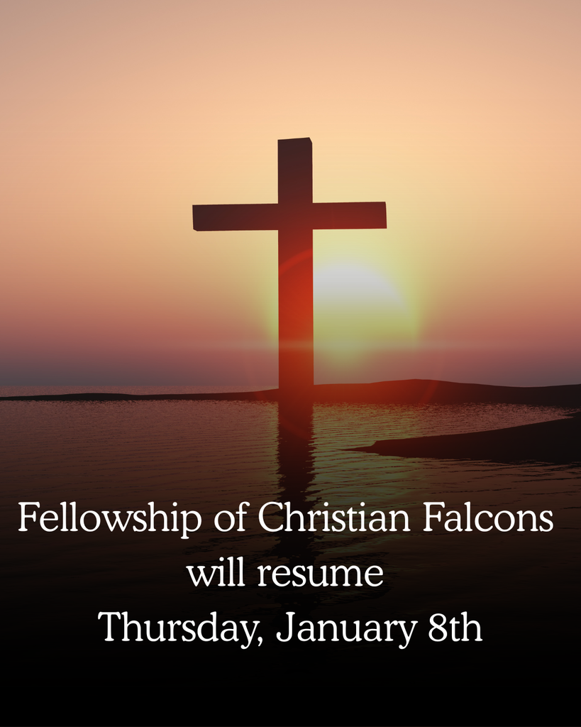 Fellowship of Christian Falcons will resume Thursday, January 8th.