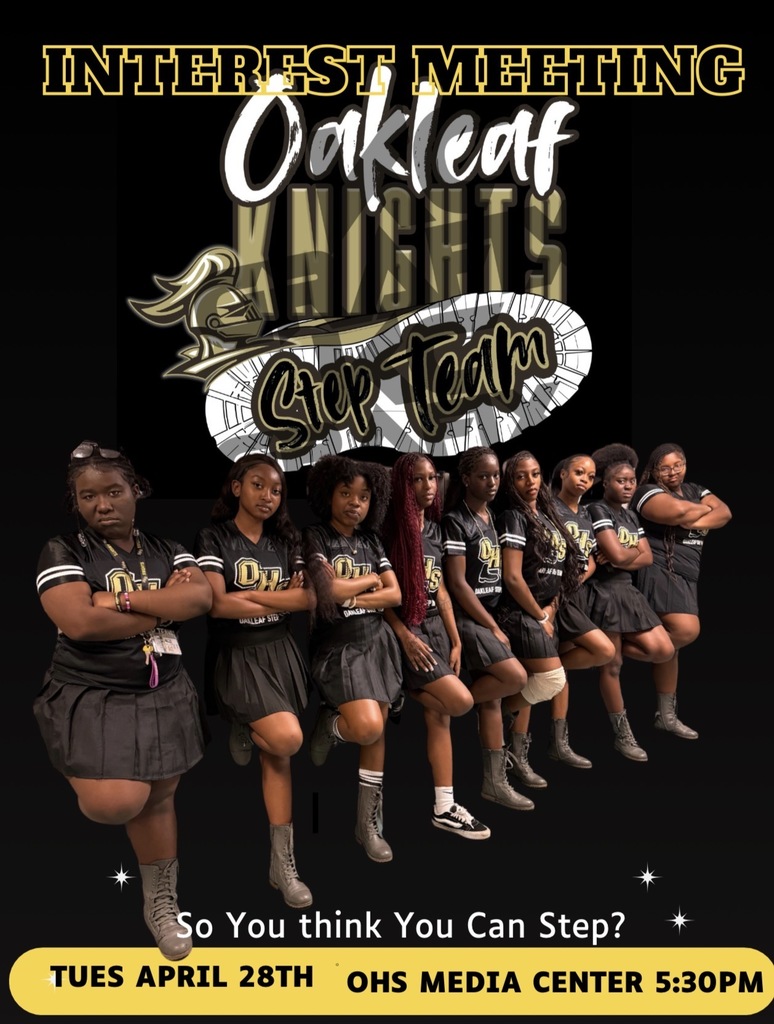 Knights Step Team Interest Meeting  Interested in joining the Knights Step Team for the 2026–2027 school year? Come learn what it’s all about! Tuesday, April 28 Oakleaf High School – Media Center 5:30 PM Don’t miss your chance to be part of the team—we’d love to see you there!