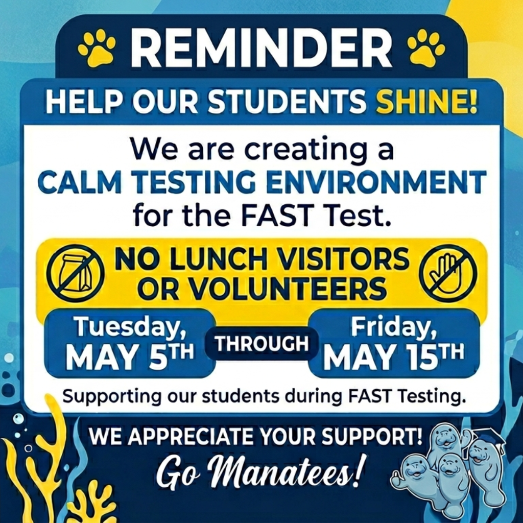 Just a friendly reminder, Manatee Families! 🐾 Starting tomorrow, May 5th, our campus will be closed to lunch visitors and volunteers through May 15th to support a calm testing environment for the FAST Test.  Thank you for helping our students stay focused and do their very best! Go Manatees! 💙