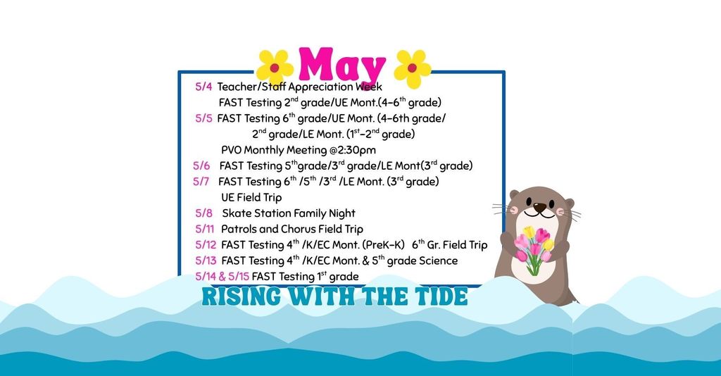 🌷Welcome to May! It's going to be a busy and important month at our school. Here are the upcoming events, including details about our FAST Testing schedule. ✨Special Events: May 4th: Teacher/Staff Appreciation Week begins! Join us in celebrating our incredible team! May 5th: PVO Monthly Meeting at 2:30 pm May 7th: UE Field Trip May 8th: Skate Station Family Night May 11th: Patrols and Chorus Field Trip May 12th: 6th Grade Field Trip ✏️FAST Testing Schedule: Our students are "Rising with the Tide!" and preparing for FAST Testing. Please help us support them by ensuring they get plenty of rest and a good breakfast on testing days. 🟢May 4th: 2nd Grade UE Mont. (4th-6th Grades) 🟣May 5th: 6th Grade UE Mont. (4th-6th Grades) 2nd Grade LE Mont. (1st-2nd Grades) 🔵May 6th: 5th Grade 3rd Grade LE Mont (3rd Grade) 🔴May 7th: 6th Grade 5th Grade 3rd Grade LE Mont. (3rd Grade) 🟡May 12th: 4th Grade Kindergarten (K) EC Mont. (PreK-K) 🟢May 13th: 4th Grade Kindergarten (K) EC Mont. 5th Grade Science 🟣May 14th & 15th: 1st Grade Please let us know if you have any questions. Let's make it a great month!