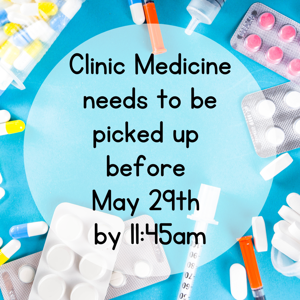 If your child has any medication in the clinic, it will need to be picked up by an adult on or before the last day of school. The last day of school is Friday May 29, 2026 at 11:45 am.  Any medication that is not picked up by that time will be destroyed.  