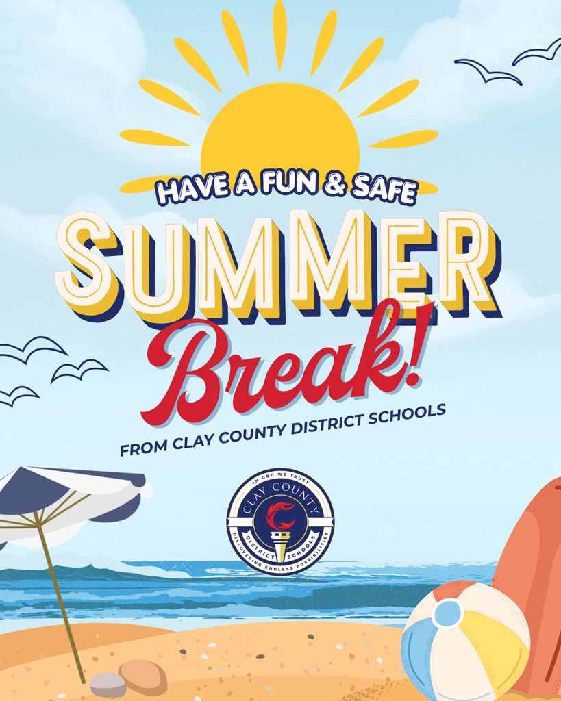 Beach scene with sun, umbrella, beach ball, ocean, and a logo. Text reads "Have a Fun & Safe Summer Break! From Clay County District Schools".
