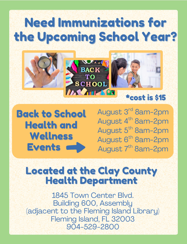 Back to school Immunizations on various days. Call the Clay County Health Department at 904-529-2800.