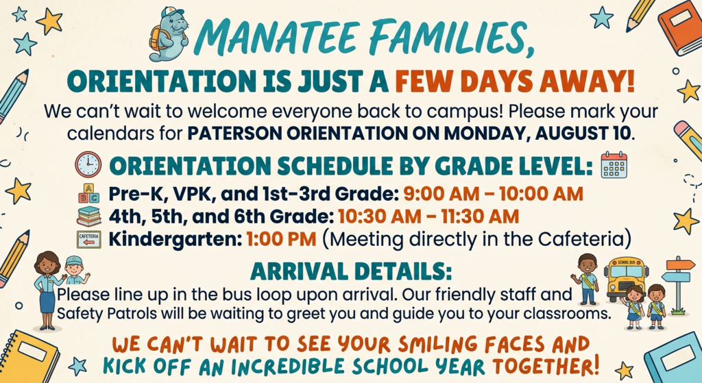🚨 5 DAYS UNTIL ORIENTATION! 🚨 Hey Manatee Families! 🐾 The countdown is officially ON! We can’t wait to welcome our newest little manatees and catch up with all of our returning students. To help make arrival and parking smooth for everyone, we have staggered our orientation times by grade level: ⏰ SCHEDULE OF EVENTS 🕘 9:00 AM – 10:00 AM: Pre-K, VPK, and 1st–3rd Grade 🕙 10:30 AM – 11:30 AM: 4th, 5th, and 6th Grade 🕐 1:00 PM: Kindergarten (Head straight to the Cafeteria!) 🚌 When You Arrive: Please line up in the bus loop. Our friendly staff and Safety Patrols will be waiting to greet you and guide you straight to your classrooms! 🖍️ Kindergarten Families: Special Kickoff! Welcome to the family! You get to start the party at 1:00 PM. 🥳 Where to go: Head straight to the Cafeteria first! What’s happening: A brief, super-informative presentation by Mr. O'Brian and Mrs. Stokes. 🕵️♂️ The Big Reveal: Find Your Teacher! Wondering who your teacher will be? Class lists will be posted in three convenient spots around campus: 📍 The Media Center (facing the Kindergarten Building) 📍 The Breezeway wall 📍 The Cafeteria’s exterior courtyard wall 📚 School Supply Drop-Off Lighten those backpacks before the big day! 🎒✨ Bring supplies to Orientation if your child is in: PreK, VPK, Kindergarten, 1st, 2nd, or 3rd Grade Bring supplies on the First Day (Tuesday, Aug 11) if your child is in: 4th, 5th, or 6th Grade 💻 Need Help with the Focus Portal? After visiting the classroom and meeting your amazing teacher, swing by the Media Center! Our tech gurus will be on hand to give you step-by-step tutorial assistance to get you all squared away. 🙌 🎪 The "Stop-By-Before-You-Leave" Zone Before you head out, make sure to stop by the Cafeteria—your one-stop shop to get fully connected for the school year! You can visit: 🏢 Our amazing Business Sponsors 🚗 Paterson Car Tags / Walk-Up Cards (A must-have for dismissal!) 🤝 Our wonderful PFA 🏃♂️ The Run/Walk Club table 🚌 CCDS Transportation 💡 Pro-Tip: Don't forget to review our full Orientation information and guidelines document before arriving. We can't wait to see your smiling faces in just 5 days! Let's make it a fantastic school year! 🎉💙