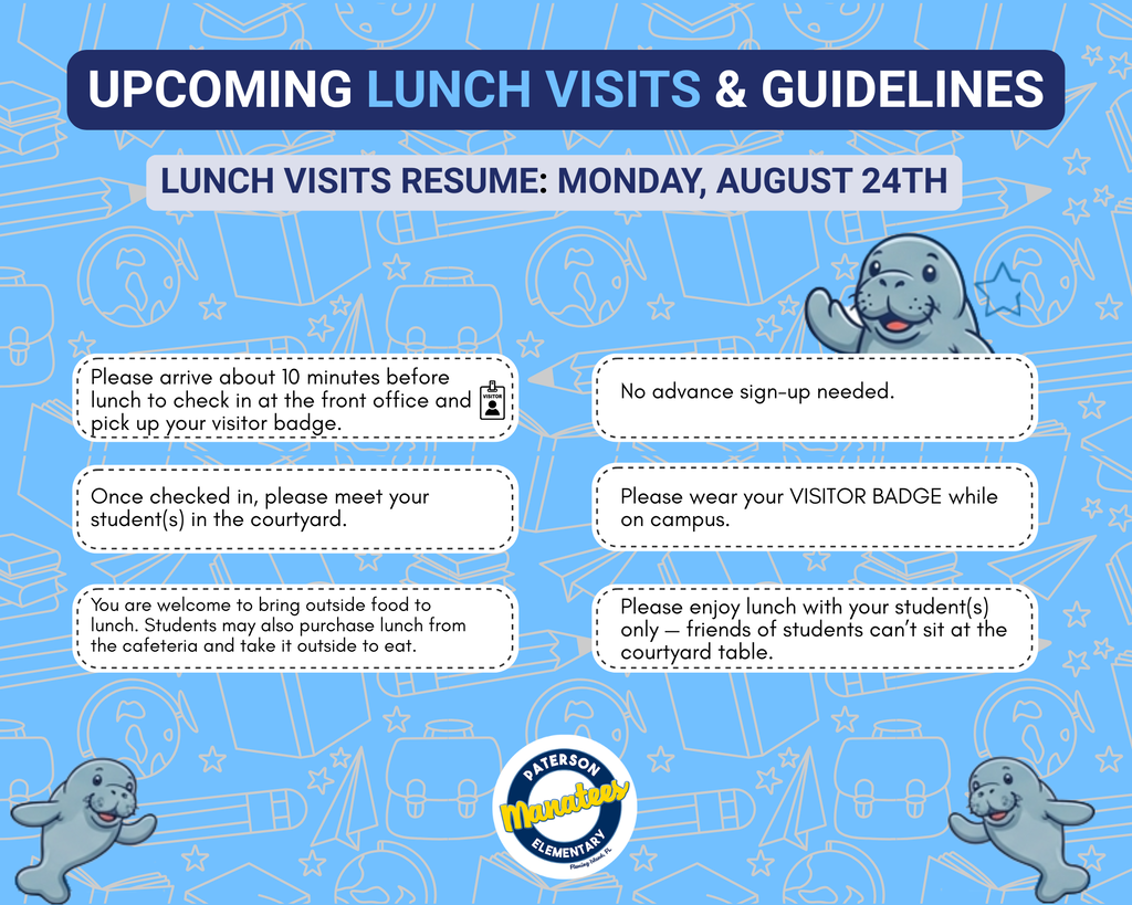 📣 Important Update for Manatee Families: Parent & Guardian Lunch Visits 📣 To help our students smoothly transition into the new school year, on-campus parent and guardian lunch visits will begin on Monday, August 24th. When lunch visits resume, we kindly ask for your help in maintaining a quiet and respectful environment, as testing will be taking place throughout the building. 📋 Lunch Visit Guidelines: Check-In: No advance sign-up is required! Simply arrive 10 minutes before your student’s scheduled lunch time to check in at the front office using our Raptor system. Visitor Badges: Please wear your badge at all times while on campus. Where to Meet: After checking in, please head to the courtyard to meet your student. Food & Drinks: You are welcome to bring outside food/drinks, or your student can grab their meal from the cafeteria and join you outside in the courtyard! Thank you for your support in keeping our campus safe, focused, and welcoming. We can't wait to see you! 💙