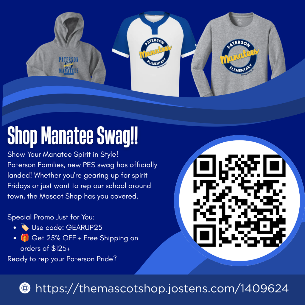 Show Your Manatee Spirit in Style! 🦛✨ Paterson Families, new PES swag has officially landed! Whether you're gearing up for spirit Fridays or just want to rep our school around town, the Mascot Shop has you covered. Special Promo Just for You: 🏷️ Use code: GEARUP25 🎁 Get 25% OFF + Free Shipping on orders of $125+ Ready to rep your Paterson Pride? https://themascotshop.jostens.com/1409624