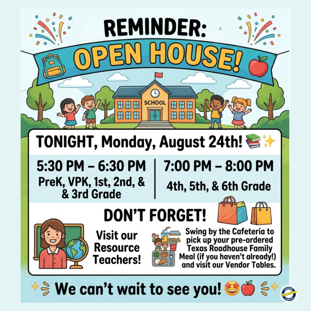 🚨 REMINDER: Open House is TODAY! 🚨  We can’t wait to see you tonight, Monday, August 24th! Come check out what your students have been working on during their first two weeks and see what’s in store for the rest of the year.  ⏰ Tonight's Schedule:  PreK, VPK, 1st, 2nd & 3rd Grade: 5:30 PM – 6:30 PM  4th, 5th & 6th Grade: 7:00 PM – 8:00 PM  ✨ Don't Forget:  Visit our Resource teachers to see what they've been up to!  Stop by the cafeteria to grab your pre-ordered Texas Roadhouse Family Meal (if you haven't already) and visit our vendor tables.  See you tonight! 📚🎒✨  Option 2: Short & Sweet (Great for a Quick Update)  ⏰ TODAY IS THE DAY! ⏰  Our Open House is tonight, Monday, August 24th!  5:30 PM – 6:30 PM: PreK, VPK, 1st, 2nd & 3rd Grade  7:00 PM – 8:00 PM: 4th, 5th & 6th Grade  Be sure to drop by to meet the teachers, check out our Resource rooms, browse vendor info in the cafeteria, and pick up your pre-ordered Texas Roadhouse Family Meal.  We can't wait to welcome you! 👋🎉