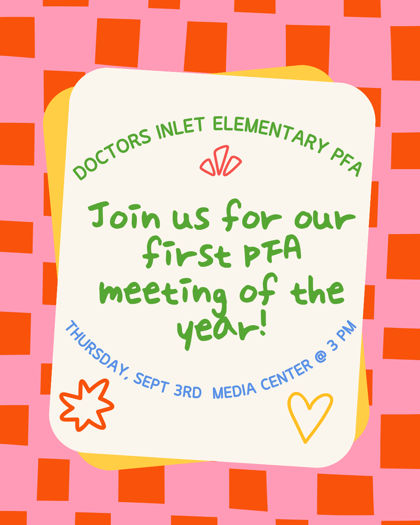 The Doctors Inlet PFA invites you to join us for the first PFA meeting of the year! Thursday, September 3rd in the Media Center at 3 pm.