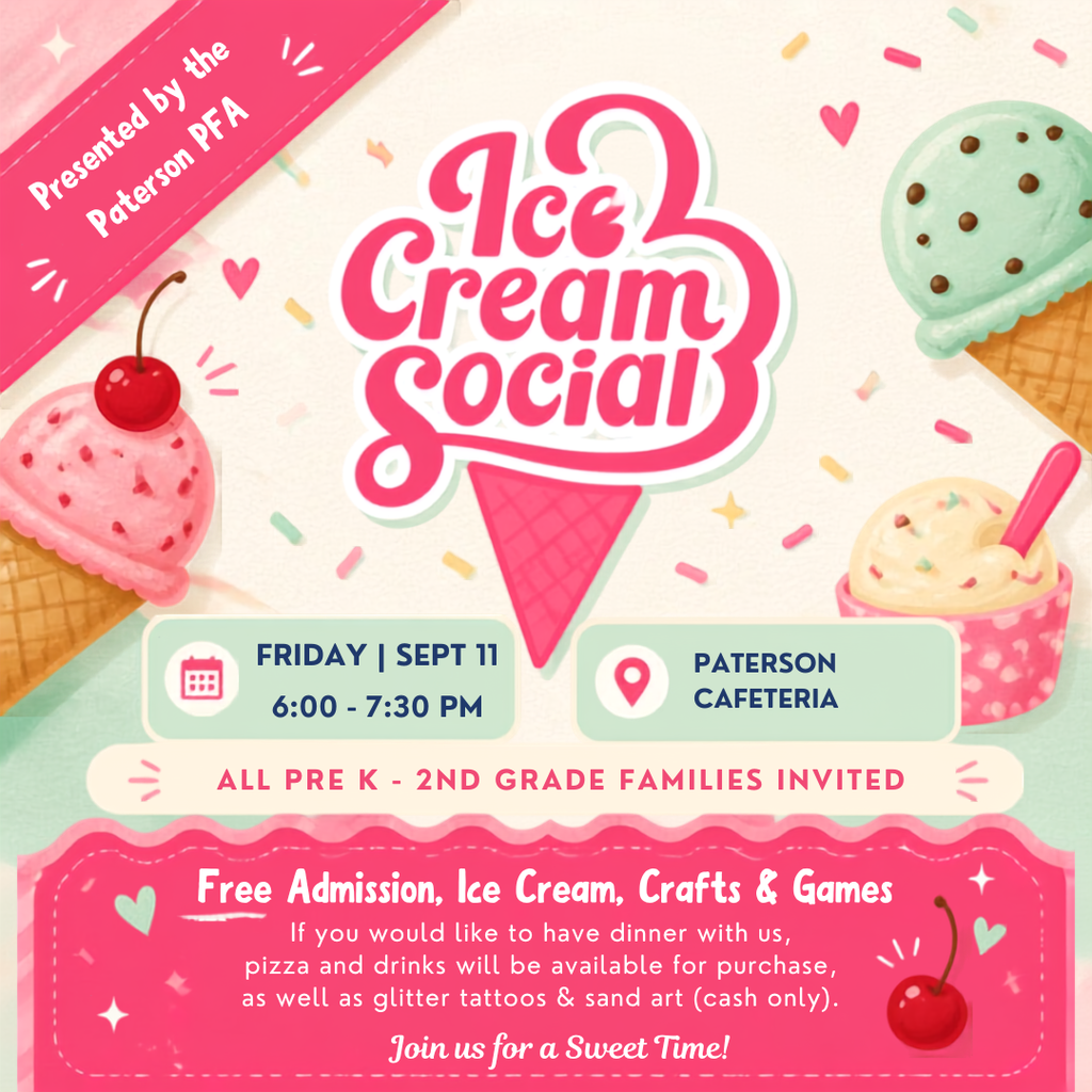 🚨 REMINDER: The Ice Cream Social is TOMORROW! 🍦🎉  Calling all Pre-K through 2nd Grade Manatee families! Don't forget to join the PFA tomorrow evening for a super fun (and sweet!) night out with fellow Paterson families.  📅 Tomorrow, Friday, Sept 11th ⏰ 6:00 PM – 7:30 PM 📍 The Cafeteria  ✨ FREE Highlights:  🍨 Free Ice Cream  🎨 Creative Crafts  🎲 Fun Games  🍕 Available for Purchase (💵 CASH ONLY):  Pizza & Drinks (skip cooking dinner tomorrow!)  Glitter Tattoos & Sand Art ✨  Set those alarms and grab your cash for food and extra crafts! We can't wait to see you all tomorrow night for a Sweet Time!