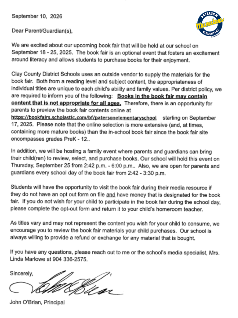 Manatee Families,  Please see the attached letter from Mr. O'Brian regarding our upcoming Scholastic Book Fair. For any questions, please feel free to reach out to our school's Media Specialist, Mrs. Linda Marlowe, either via the One Clay App or at 904.336.2575.  Thank you!