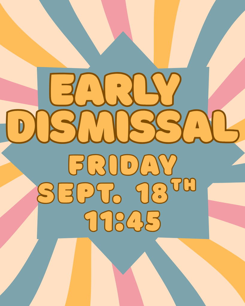 Early Dismissal, Friday September 18th @ 11:45