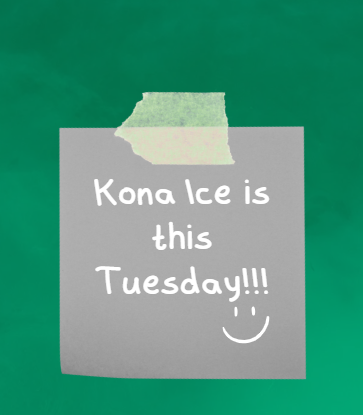 A green background displays a gray sticky note with a torn top edge. The note reads "Kona Ice is this Tuesday!!!", with a smiley face at the bottom.