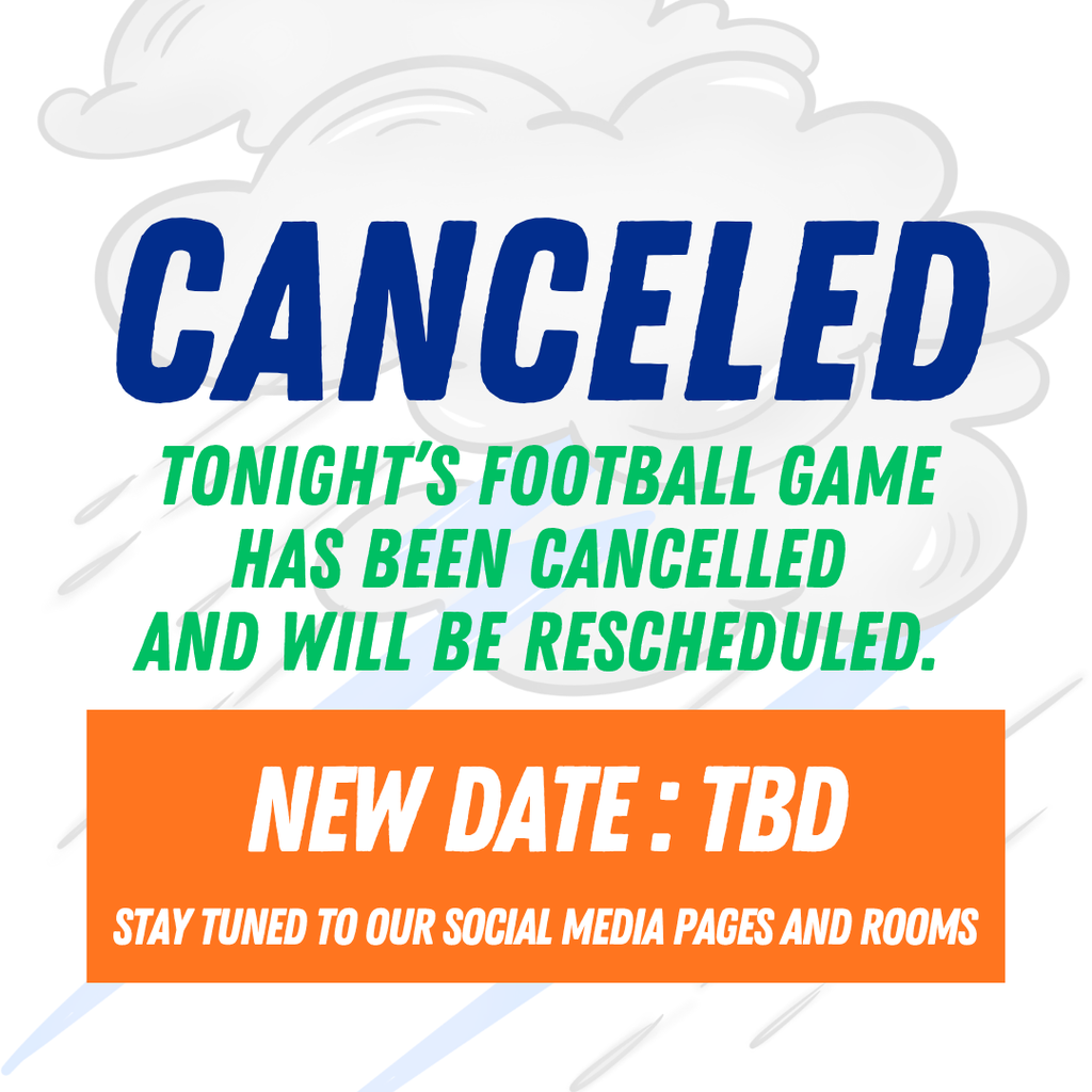 A white cloud graphic with blue and green text. It reads: "CANCELED TONIGHT'S FOOTBALL GAME HAS BEEN CANCELLED AND WILL BE RESCHEDULED. NEW DATE: TBD."