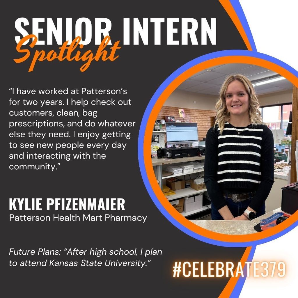 Kylie Pfizenmaier - Senior Intern Spotlight: “I have worked at Patterson’s for two years. I help check out customers, clean, bag prescriptions, and do whatever else they need. I enjoy getting to see new people every day and interacting with the community. After high school, I plan to attend Kansas State University.””