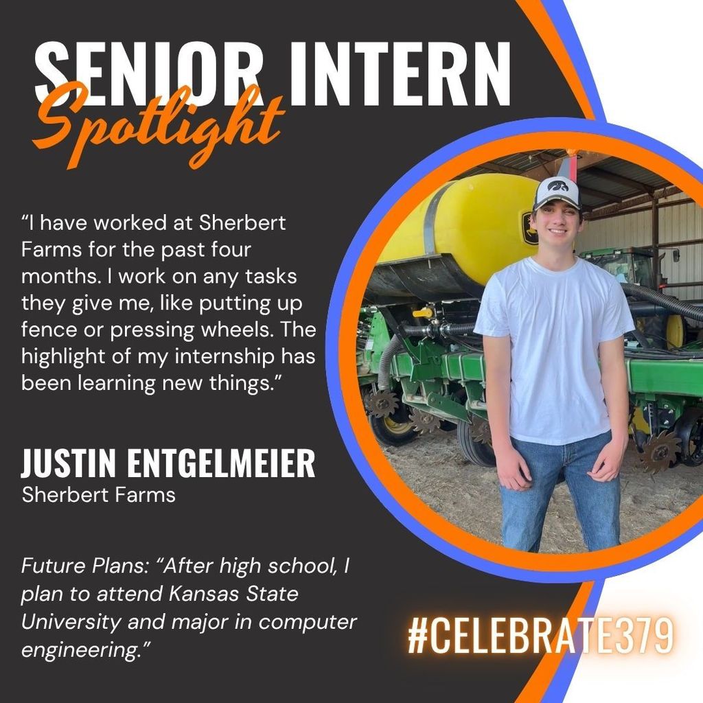 This senior intern spotlight is on Justin Engelmeier. He said, “I have worked at Sherbert Farms for the past four months. I work on any tasks they give me, like putting up fence or pressing wheels. The highlight of my internship has been learning new things. After high school, I plan to attend Kansas State University and major in computer engineering.”