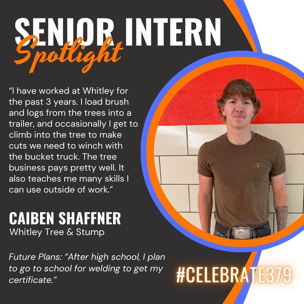 This is a senior intern spotlight on Caiben Shaffner. He says, "I have worked at Whitley for the past 3 years. I load brush and logs from the trees into a trailer, and occasionally I get to climb into the tree to make cuts we need to winch with  the bucket truck. The tree business pays pretty well. It also teaches me many skills I can use outside of work. After high school, I plan to go to school for welding to get my certificate.”