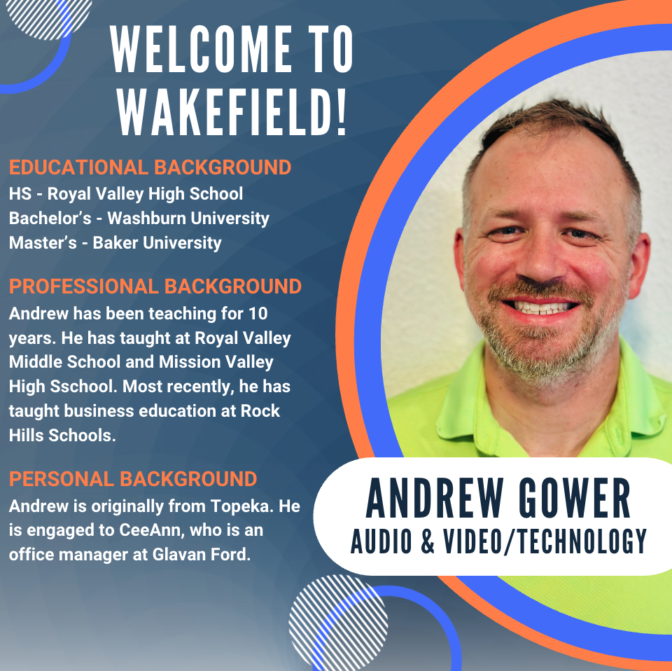 Graphic welcoming new Wakefield Audio & Video/Technology staff member Andrew Gower. The left side features a blue background with orange section headings outlining his educational, professional, and personal background. His education includes Royal Valley High School, Washburn University, and Baker University. Professionally, he has 10 years of teaching experience at Royal Valley Middle School, Mission Valley High School, and most recently Rock Hills Schools as a business education teacher. The personal section notes he is originally from Topeka and is engaged to CeeAnn, an office manager at Glavan Ford. The right side features a smiling headshot of Andrew wearing a bright lime-green polo shirt, framed by blue and orange circular accents. A white banner across the bottom identifies him as Andrew Gower – Audio & Video/Technology.