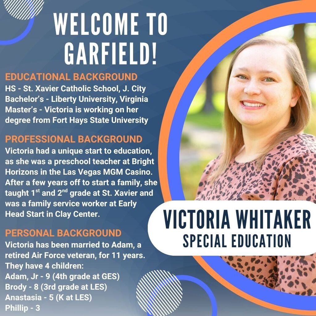 Welcome to Garfield graphic introducing Victoria Whitaker, Special Education. The graphic features Victoria’s portrait and highlights her educational, professional, and personal background, including her teaching experience, ongoing master’s degree work at Fort Hays State University, and family.